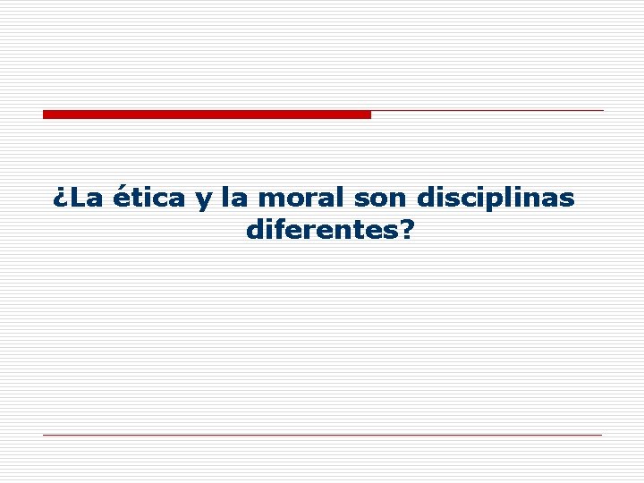 ¿La ética y la moral son disciplinas diferentes? 