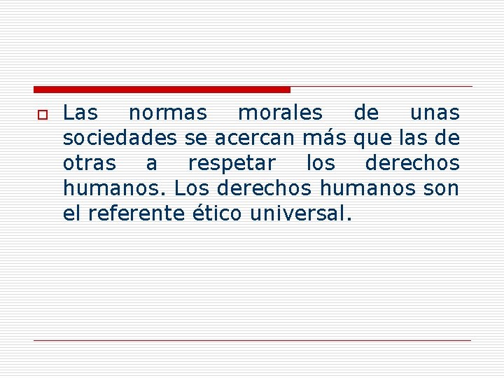 o Las normas morales de unas sociedades se acercan más que las de otras