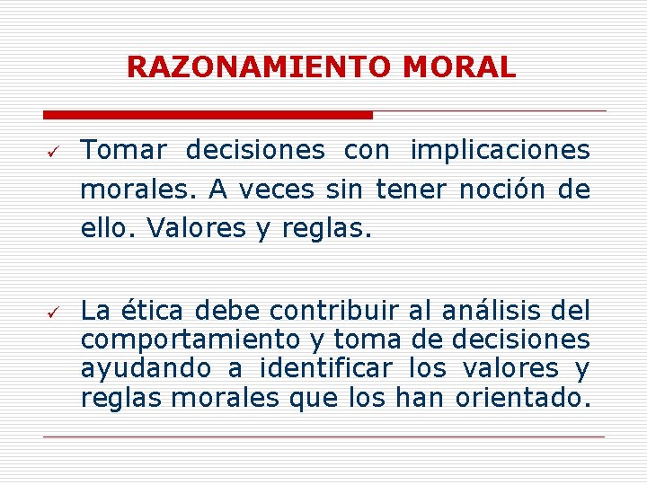 RAZONAMIENTO MORAL ü ü Tomar decisiones con implicaciones morales. A veces sin tener noción