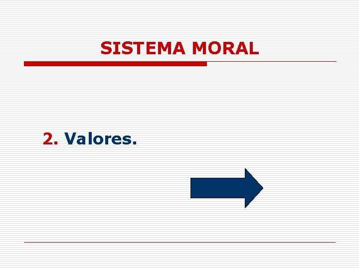 SISTEMA MORAL 2. Valores. 