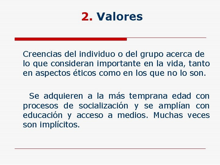 2. Valores Creencias del individuo o del grupo acerca de lo que consideran importante