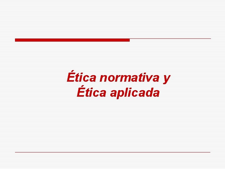 Ética normativa y Ética aplicada 