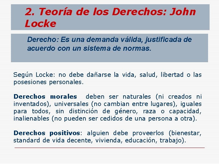 2. Teoría de los Derechos: John Locke Derecho: Es una demanda válida, justificada de