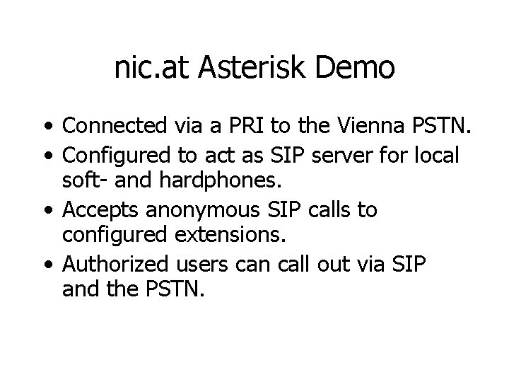 nic. at Asterisk Demo • Connected via a PRI to the Vienna PSTN. •