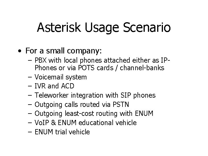 Asterisk Usage Scenario • For a small company: – PBX with local phones attached