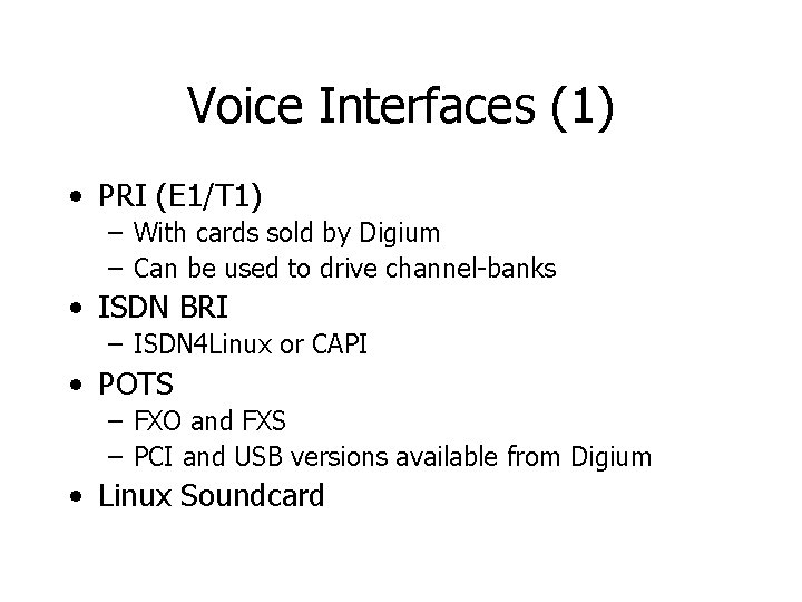 Voice Interfaces (1) • PRI (E 1/T 1) – With cards sold by Digium