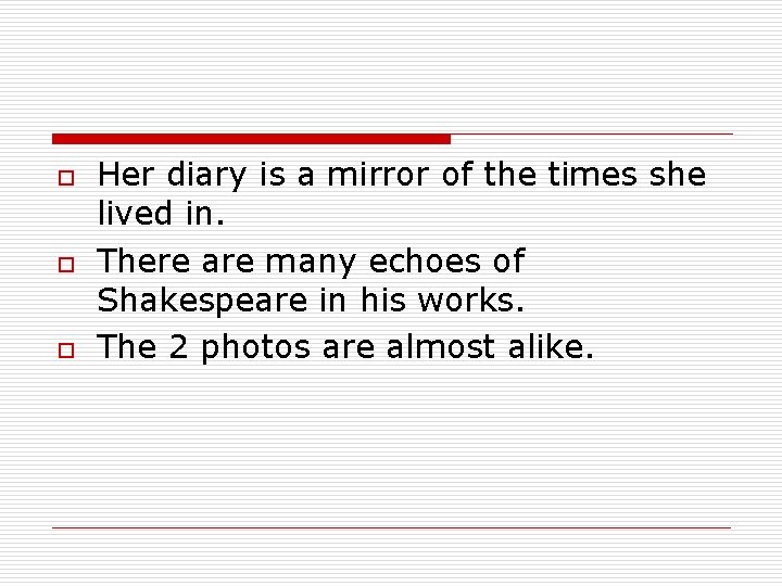 o o o Her diary is a mirror of the times she lived in.