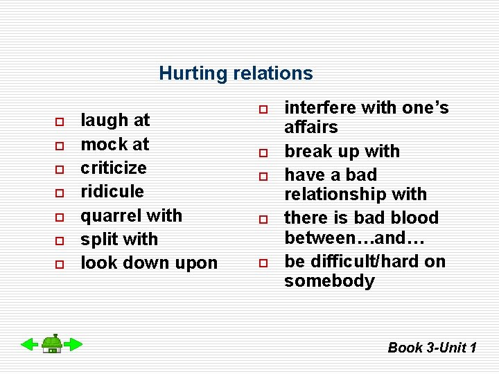 Hurting relations o o o o laugh at mock at criticize ridicule quarrel with