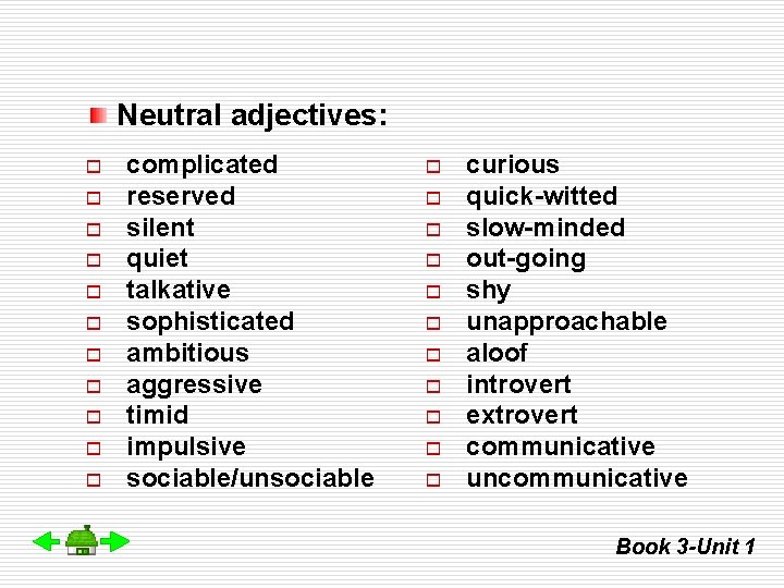 Neutral adjectives: o o o complicated reserved silent quiet talkative sophisticated ambitious aggressive timid