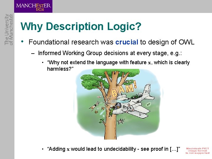 Why Description Logic? • Foundational research was crucial to design of OWL – Informed