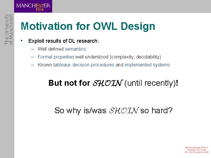 Motivation for OWL Design • Exploit results of DL research: – Well defined semantics