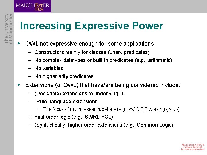 Increasing Expressive Power • OWL not expressive enough for some applications – Constructors mainly