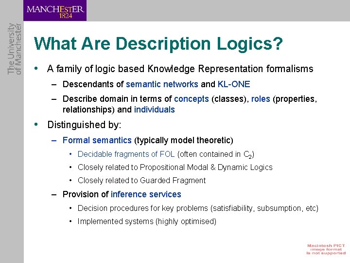 What Are Description Logics? • A family of logic based Knowledge Representation formalisms –