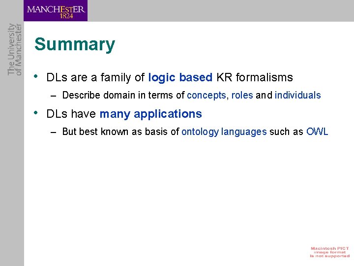 Summary • DLs are a family of logic based KR formalisms – Describe domain