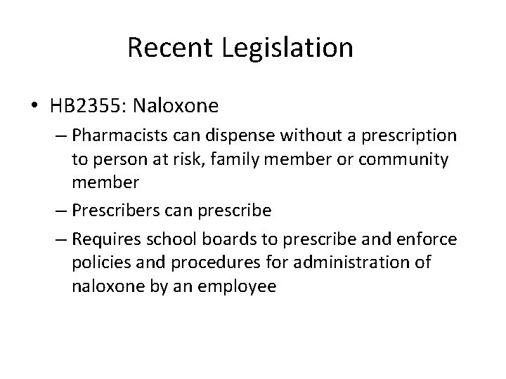 Recent Legislation • HB 2355: Naloxone – Pharmacists can dispense without a prescription to