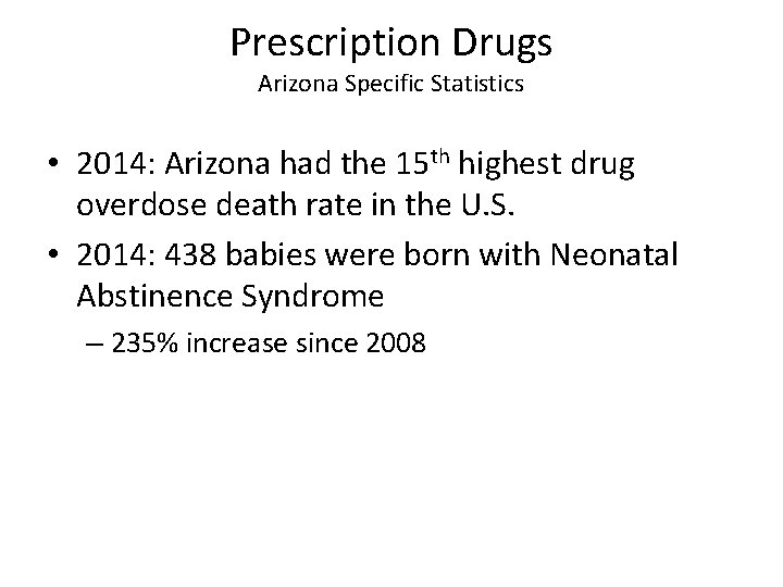 Prescription Drugs Arizona Specific Statistics • 2014: Arizona had the 15 th highest drug