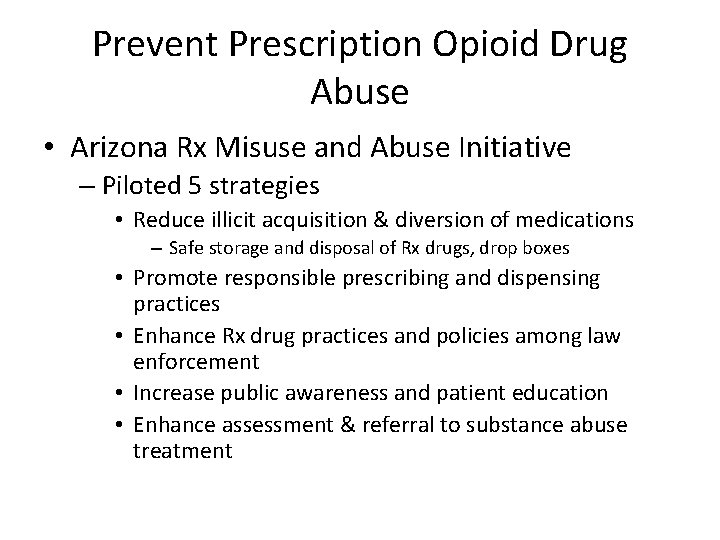 Prevent Prescription Opioid Drug Abuse • Arizona Rx Misuse and Abuse Initiative – Piloted