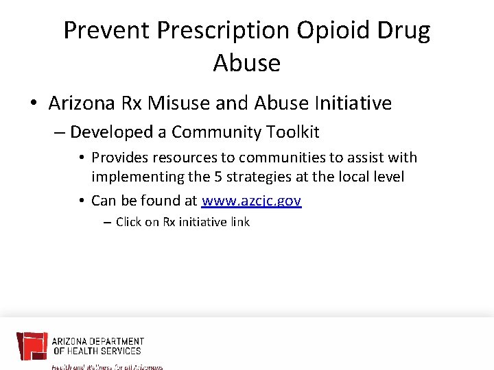 Prevent Prescription Opioid Drug Abuse • Arizona Rx Misuse and Abuse Initiative – Developed