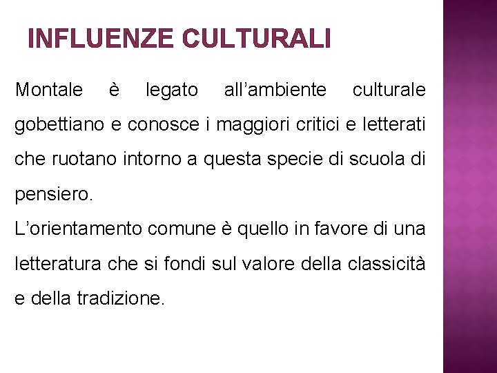 INFLUENZE CULTURALI Montale è legato all’ambiente culturale gobettiano e conosce i maggiori critici e