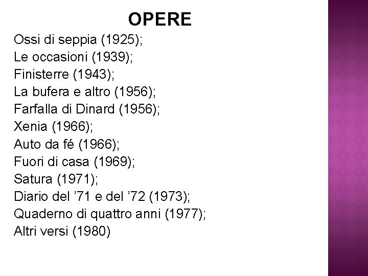 OPERE Ossi di seppia (1925); Le occasioni (1939); Finisterre (1943); La bufera e altro