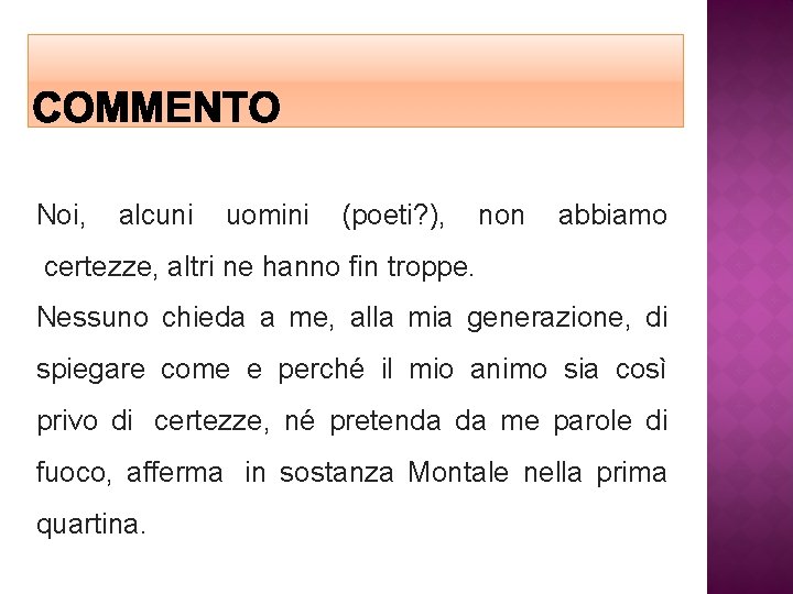 Noi, alcuni uomini (poeti? ), non abbiamo certezze, altri ne hanno fin troppe. Nessuno