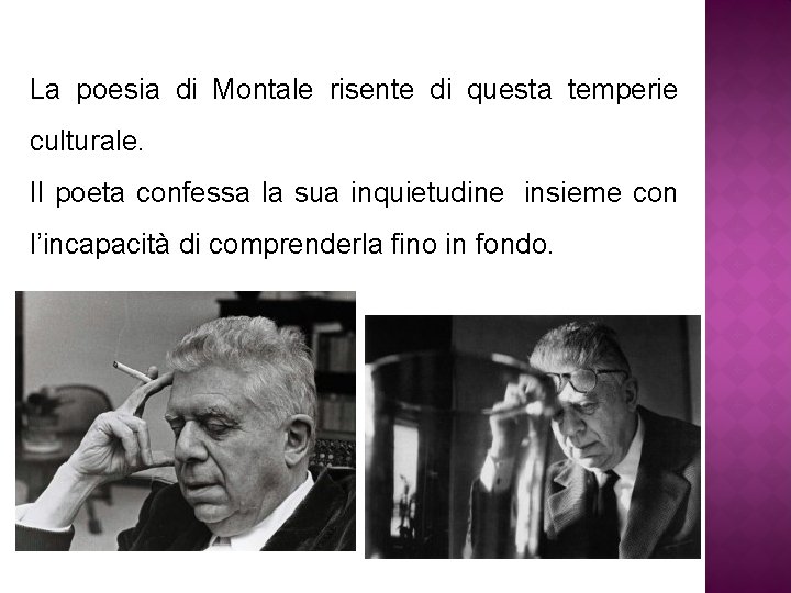 La poesia di Montale risente di questa temperie culturale. Il poeta confessa la sua