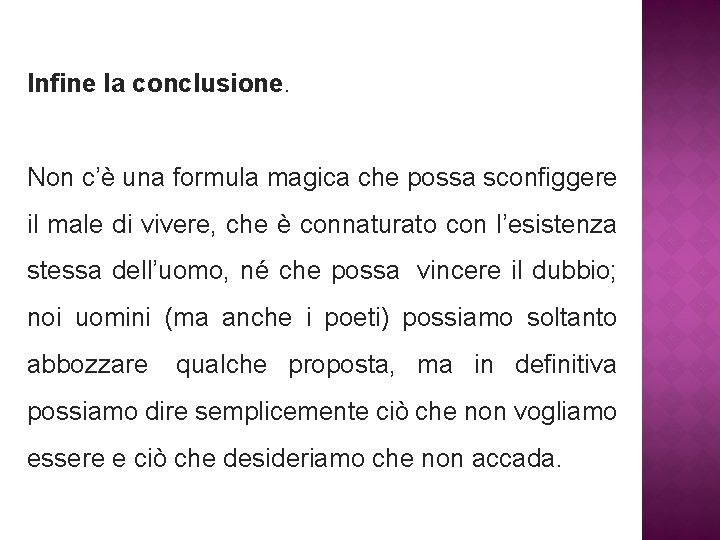 Infine la conclusione. Non c’è una formula magica che possa sconfiggere il male di