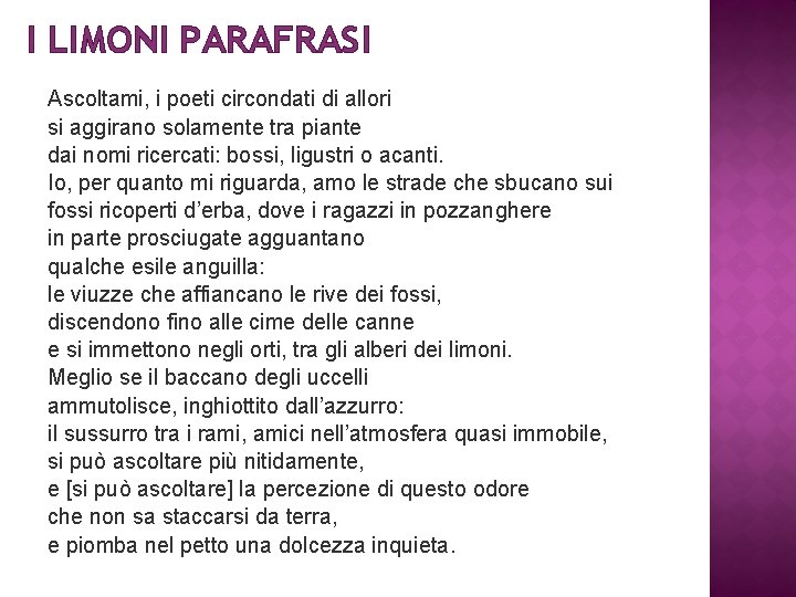 I LIMONI PARAFRASI Ascoltami, i poeti circondati di allori si aggirano solamente tra piante