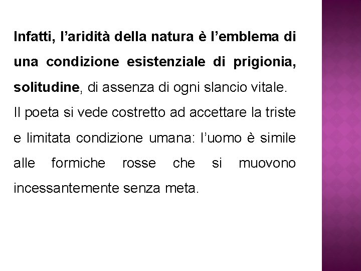 Infatti, l’aridità della natura è l’emblema di una condizione esistenziale di prigionia, solitudine, di