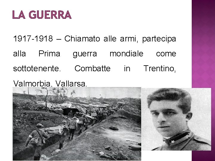 LA GUERRA 1917 -1918 – Chiamato alle armi, partecipa alla Prima sottotenente. guerra mondiale