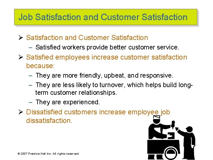 Job Satisfaction and Customer Satisfaction Ø Satisfaction and Customer Satisfaction – Satisfied workers provide