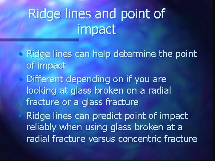 Ridge lines and point of impact • Ridge lines can help determine the point