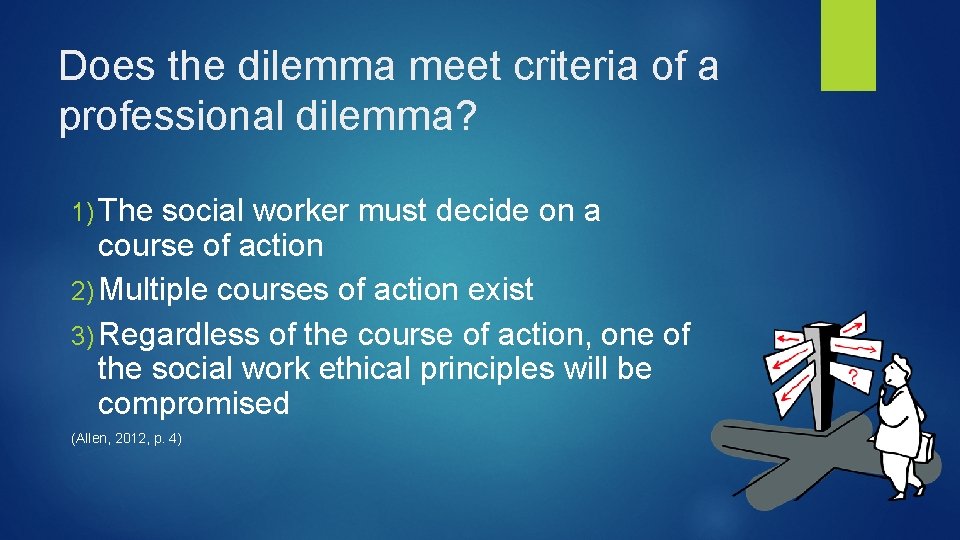 Does the dilemma meet criteria of a professional dilemma? 1) The social worker must