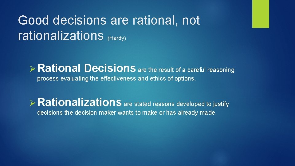 Good decisions are rational, not rationalizations (Hardy) Ø Rational Decisions are the result of