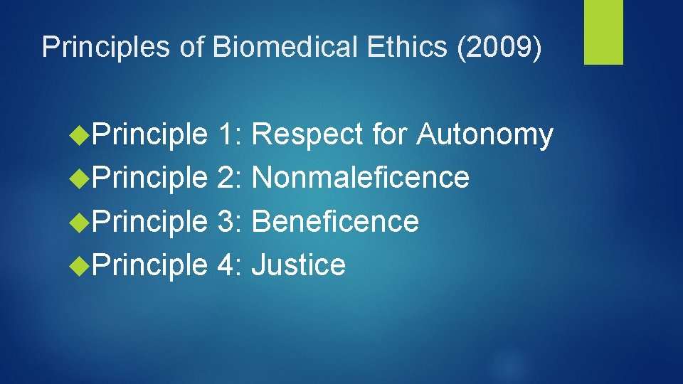 Principles of Biomedical Ethics (2009) Principle 1: Respect for Autonomy Principle 2: Nonmaleficence Principle