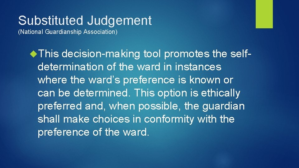 Substituted Judgement (National Guardianship Association) This decision-making tool promotes the self- determination of the