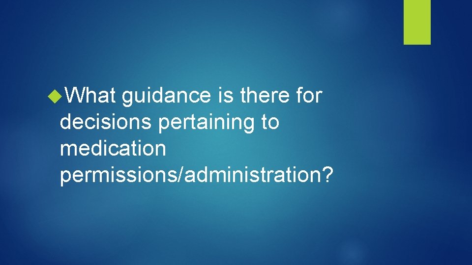 What guidance is there for decisions pertaining to medication permissions/administration? 
