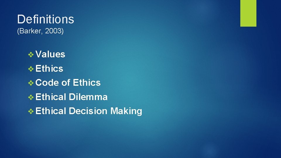 Definitions (Barker, 2003) v Values v Ethics v Code of Ethics v Ethical Dilemma