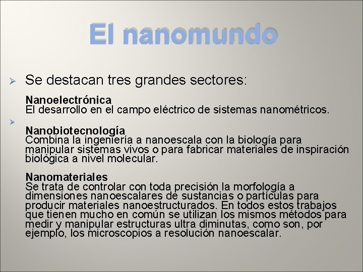 El nanomundo Ø Se destacan tres grandes sectores: Nanoelectrónica El desarrollo en el campo