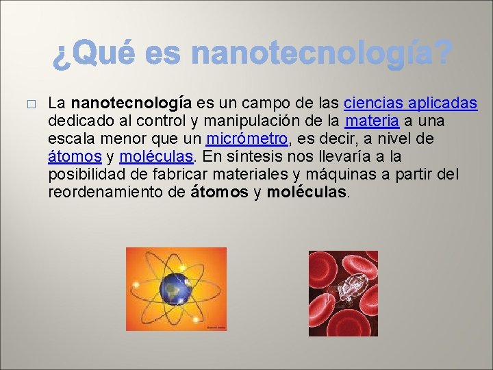 � La nanotecnología es un campo de las ciencias aplicadas dedicado al control y