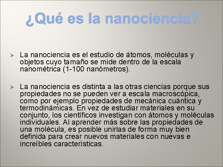 Ø La nanociencia es el estudio de átomos, moléculas y objetos cuyo tamaño se