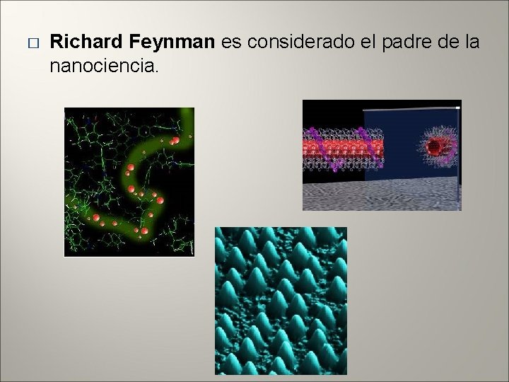 � Richard Feynman es considerado el padre de la nanociencia. 