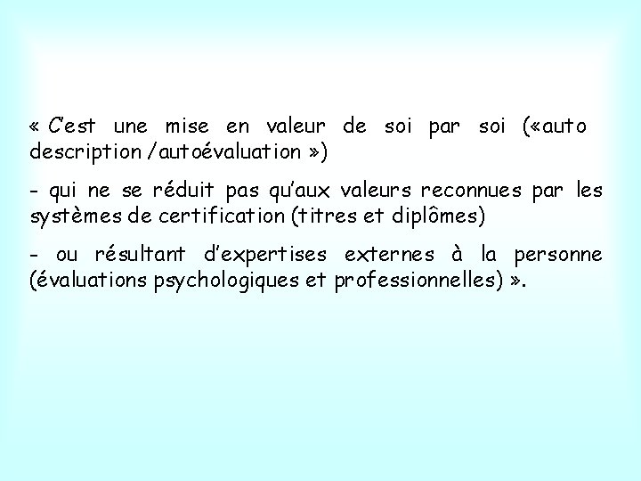  « C’est une mise en valeur de soi par soi ( «auto description