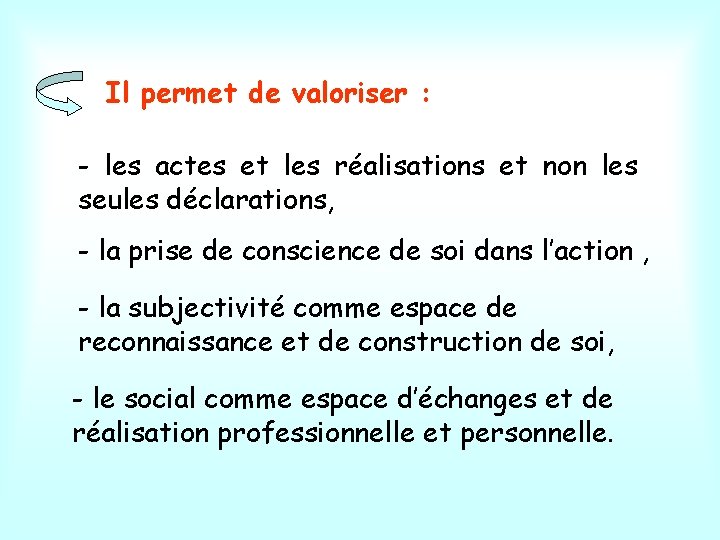 Il permet de valoriser : - les actes et les réalisations et non les