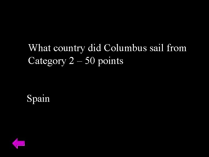 What country did Columbus sail from Category 2 – 50 points Spain 