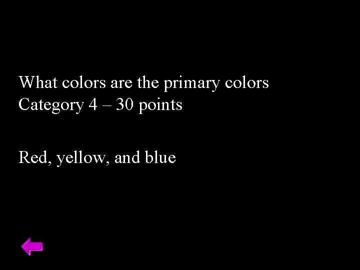 What colors are the primary colors Category 4 – 30 points Red, yellow, and