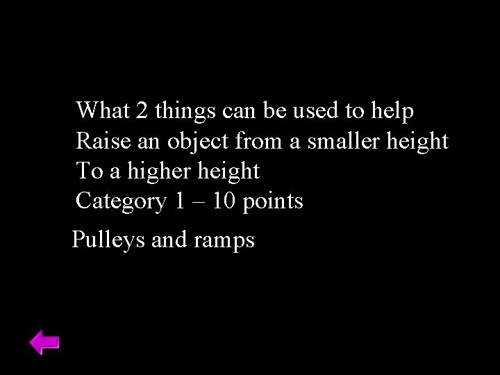 What 2 things can be used to help Raise an object from a smaller