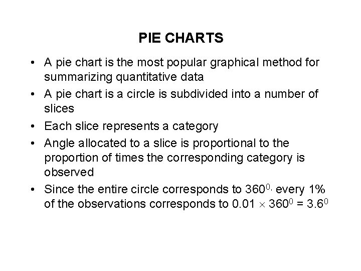 PIE CHARTS • A pie chart is the most popular graphical method for summarizing