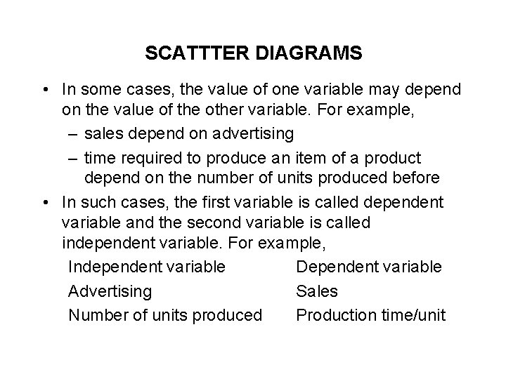 SCATTTER DIAGRAMS • In some cases, the value of one variable may depend on