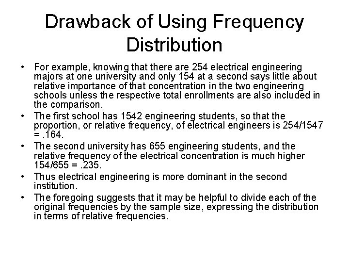 Drawback of Using Frequency Distribution • For example, knowing that there are 254 electrical